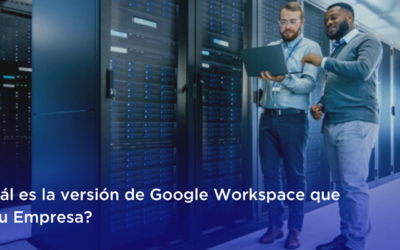 ▷ ¿Sabes cuál es la versión de Google Workspace que requiere tu Empresa?