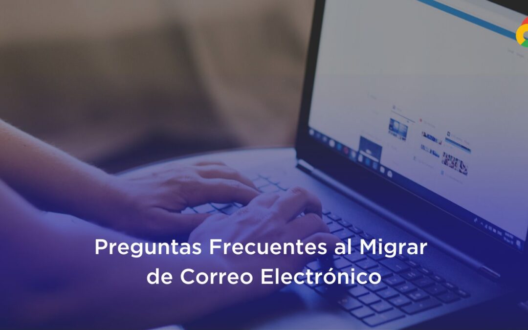 ▷ Preguntas Frecuentes al Migrar de Correo Electrónico