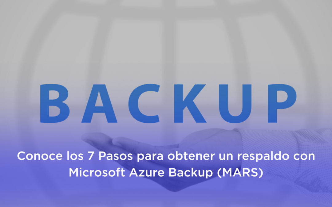 ▷  7 Pasos para obtener un respaldo con Microsoft Azure Backup (MARS)