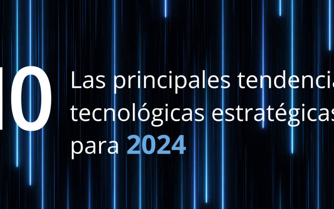 Las 10 principales tendencias tecnológicas estratégicas de Gartner para 2024